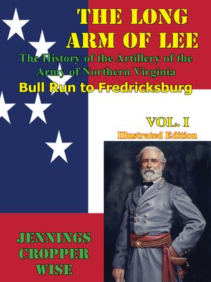 cover image of The Long Arm of Lee: the History of the Artillery of the Army of Northern Virginia, Volume 1